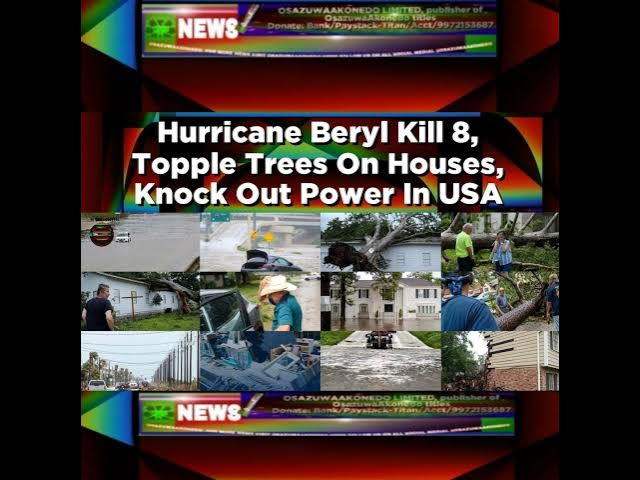 Video thumbnail for Hurricane Beryl Kill 8, Topple Trees On Houses, Knock Out Power In USA ~ OsazuwaAkonedo