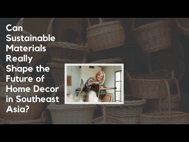 Video thumbnail for Can Sustainable Materials Really Shape the Future of Home Decor in Southeast Asia?