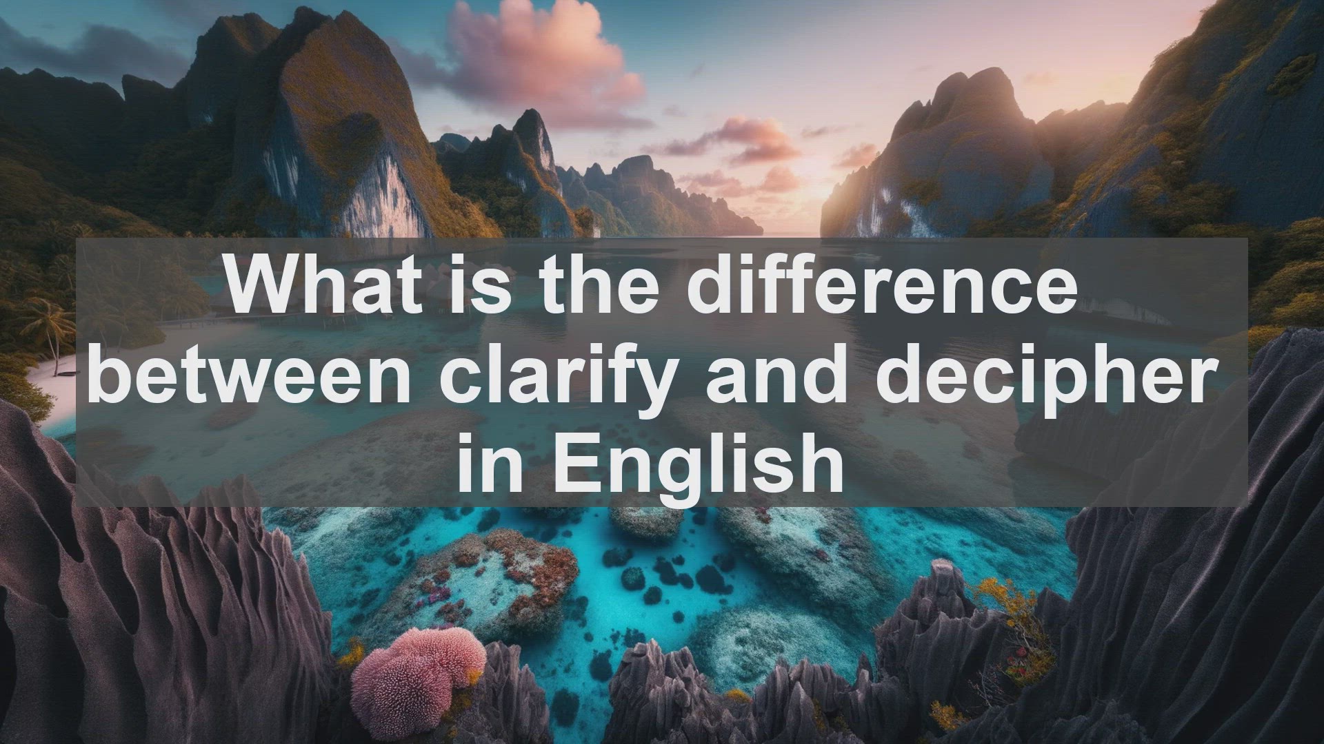 'Video thumbnail for What is the difference between clarify and decipher in English?'