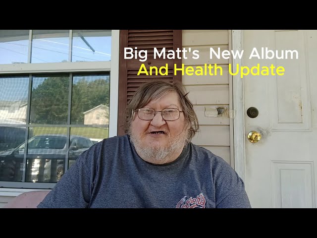 Video thumbnail for Big Matt's Health and New Album Update