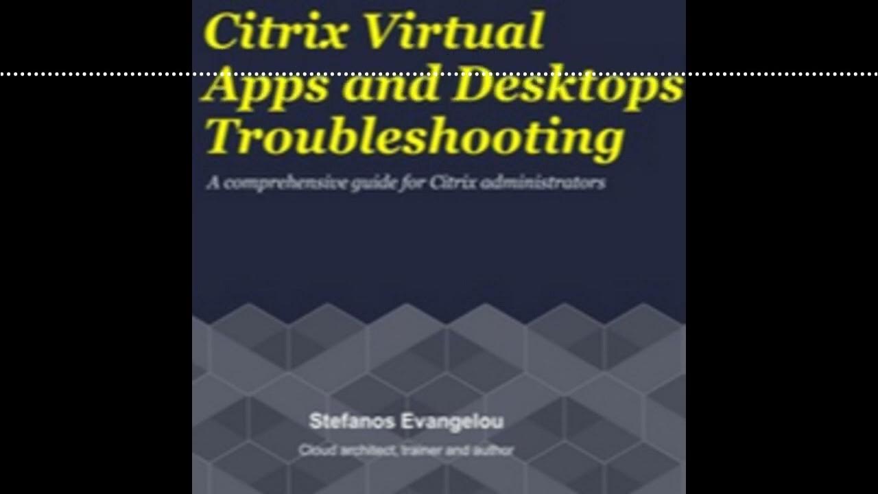 'Video thumbnail for Citrix Virtual Apps and Desktops Troubleshooting book'