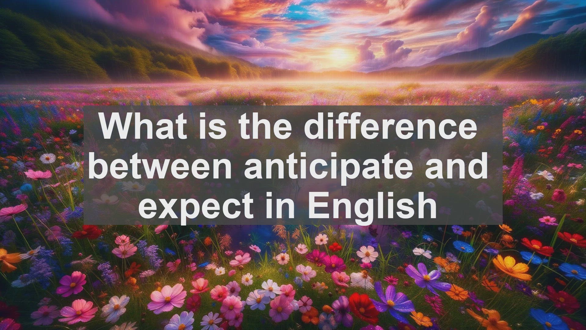 'Video thumbnail for What is the difference between anticipate and expect in English?'