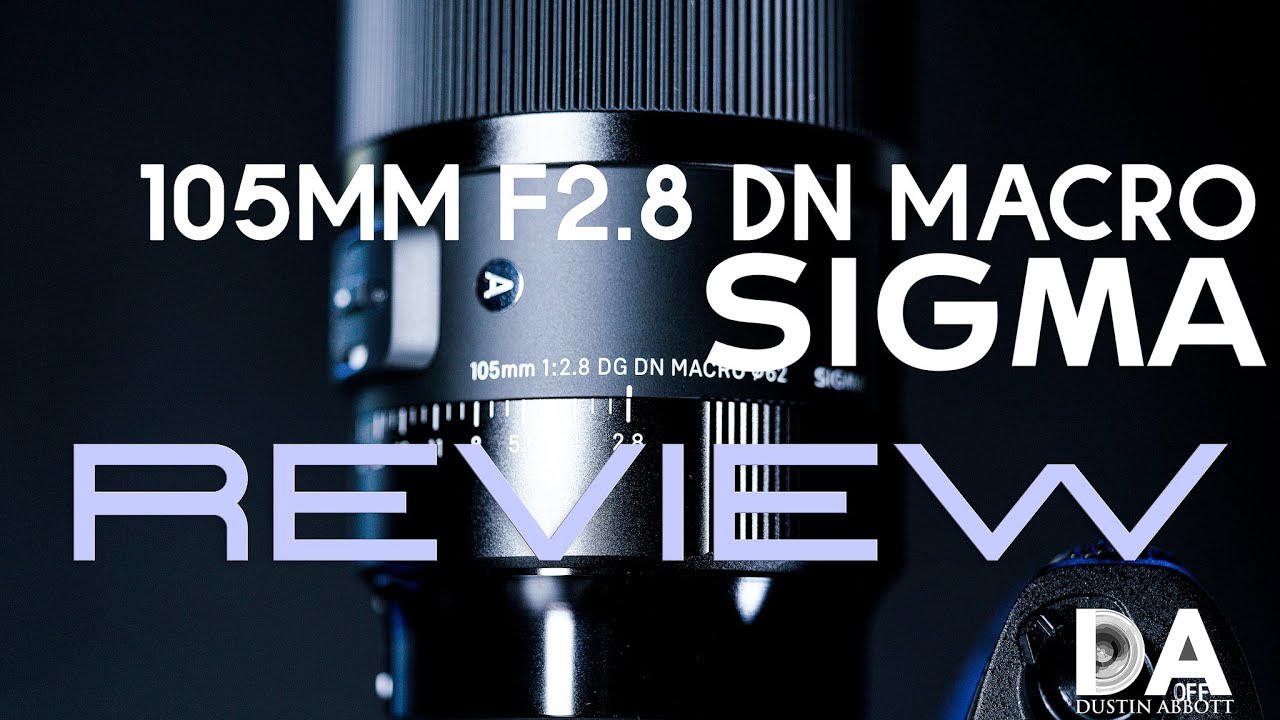 Sigma 105mm F2.8 DN Macro Review - DustinAbbott.net