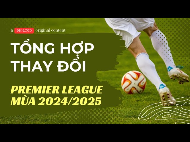 Video thumbnail for MỘT SỐ THAY ĐỔI LUẬT MỚI CỦA PREMIER LEAGUE MÙA 2024/25 BẠN CẦN BIẾT