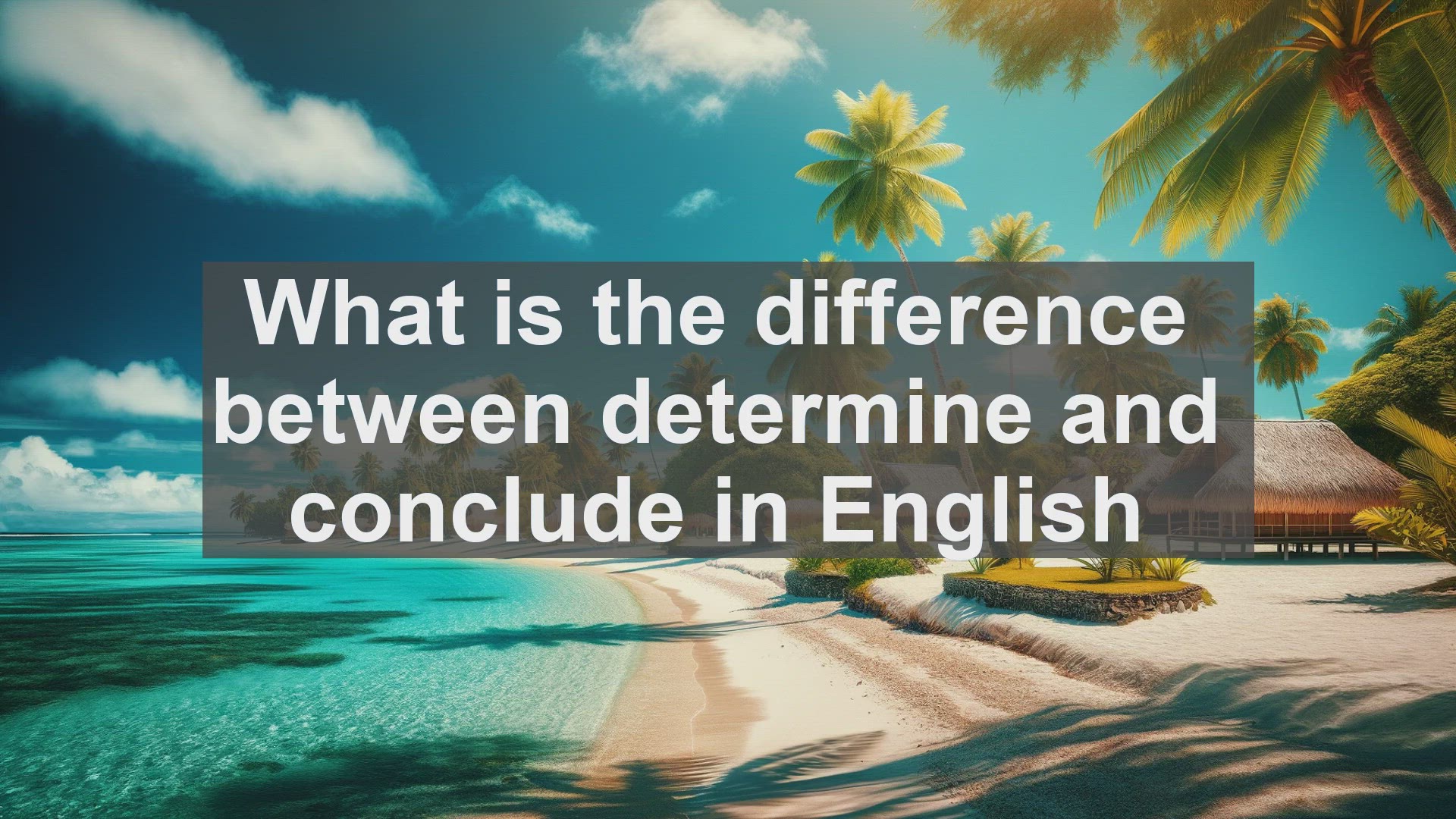 'Video thumbnail for What is the difference between determine and conclude in English?'