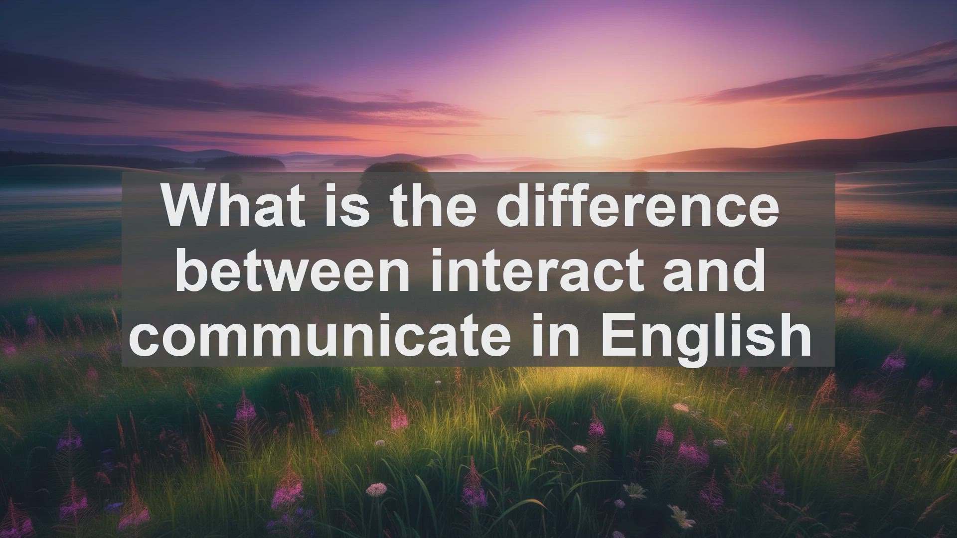 'Video thumbnail for What is the difference between interact and communicate in English?'