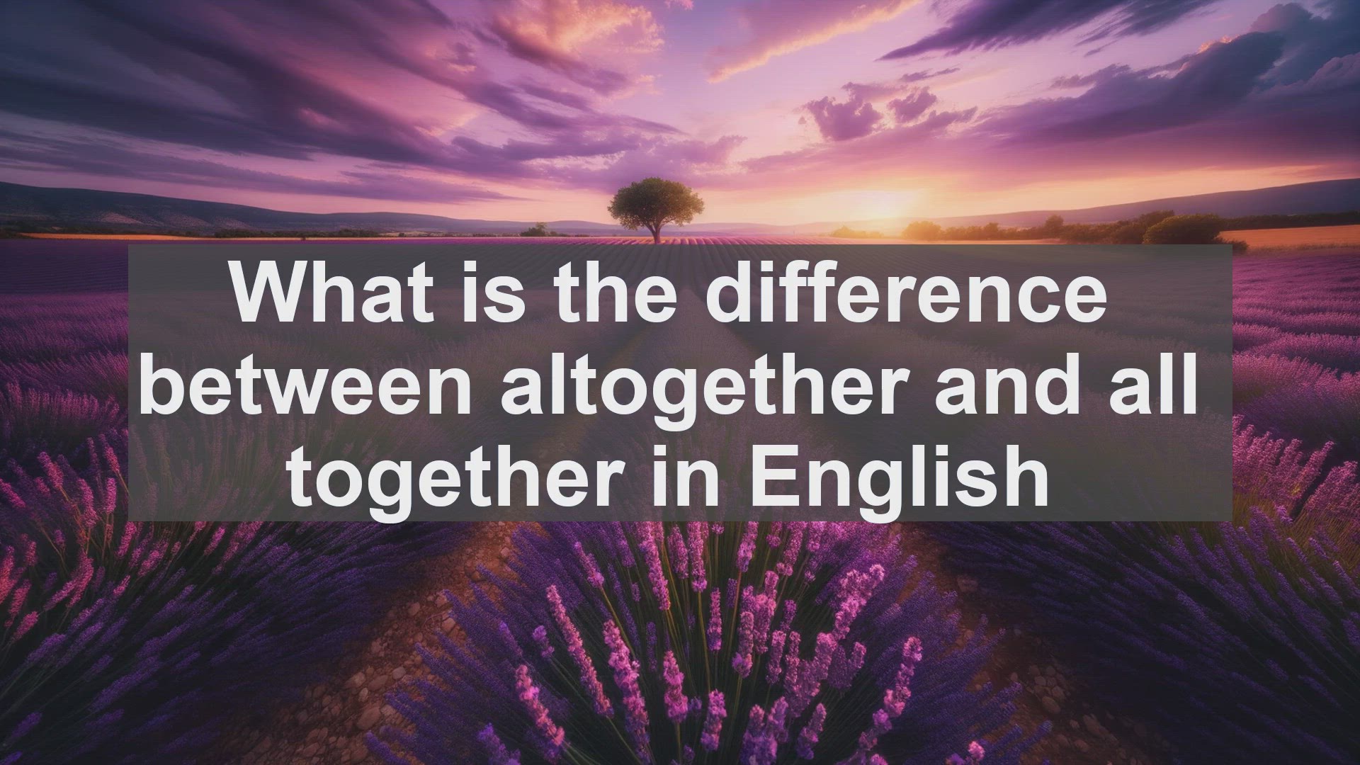 'Video thumbnail for What is the difference between altogether and all together in English?'