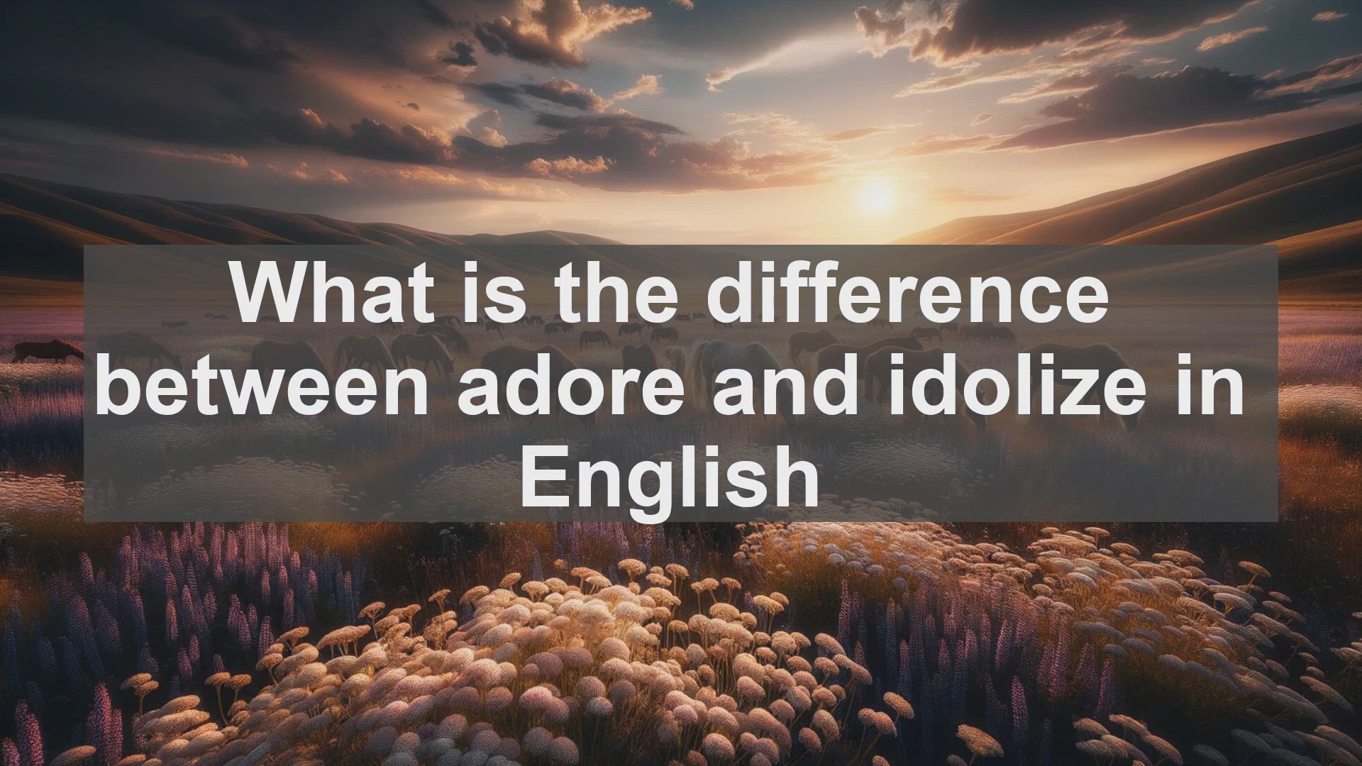 'Video thumbnail for What is the difference between adore and idolize in English?'