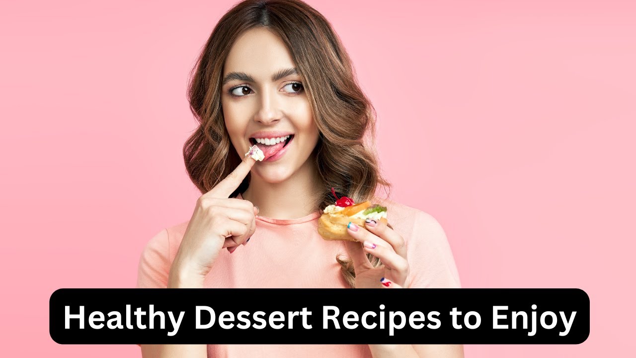 'Video thumbnail for Healthy Dessert Recipes to Enjoy: Delight Your Taste Buds'