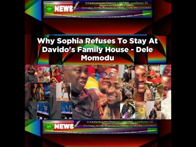 Video thumbnail for Why Sophia Refuses To Stay At Davido's Family House - Dele Momodu ~ OsazuwaAkonedo