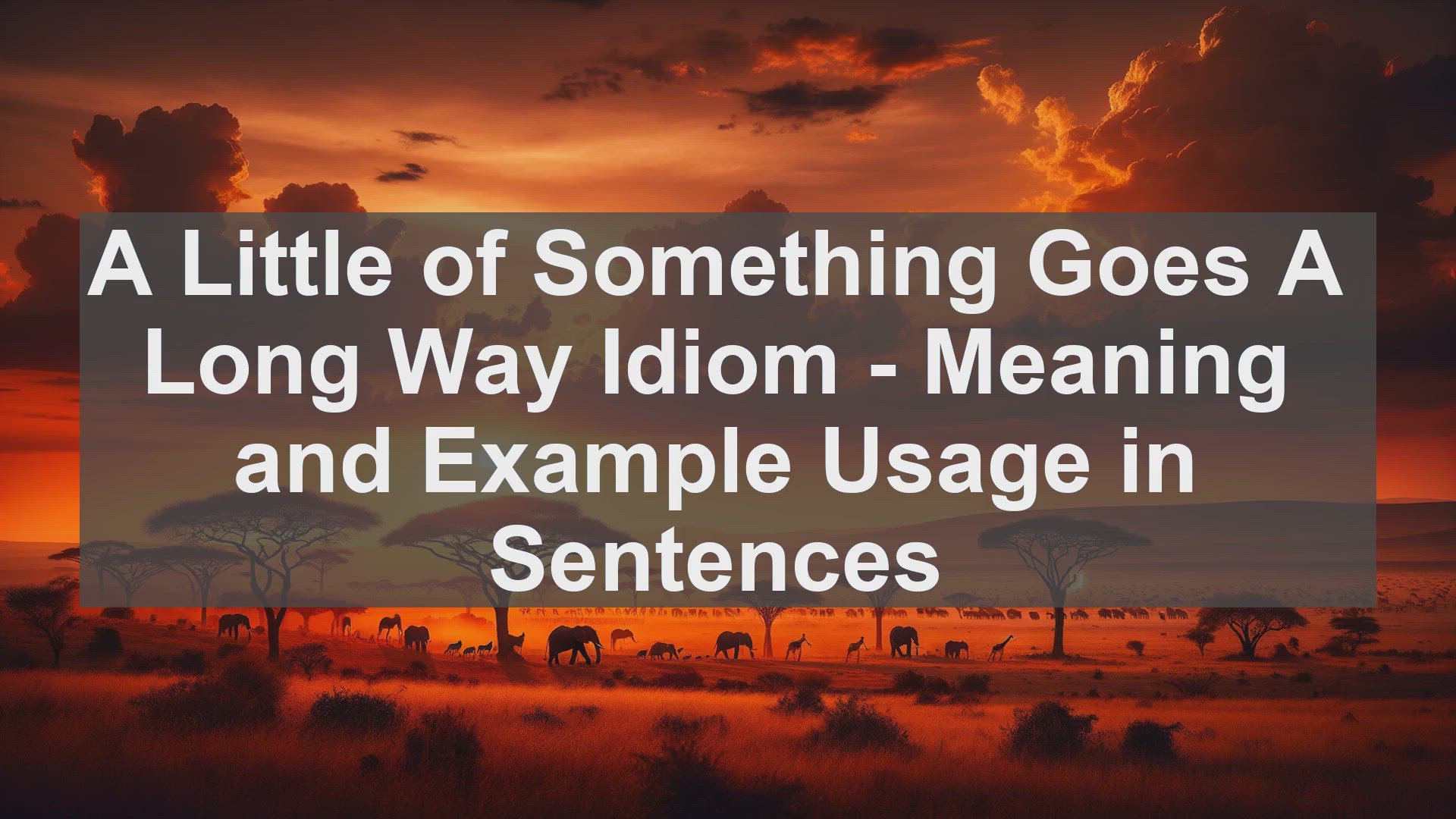 Video thumbnail for "A Little of Something Goes A Long Way" Idiom: Meaning and Usage in Sentences