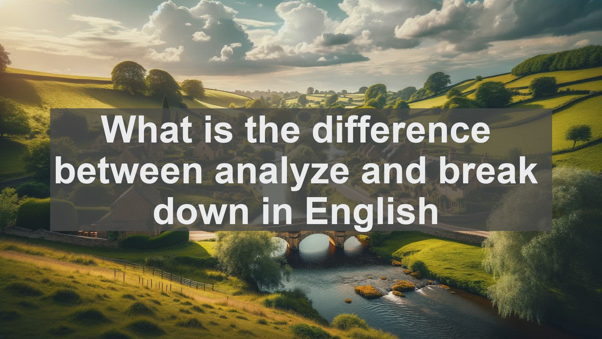 'Video thumbnail for What is the difference between analyze and break down in English?'