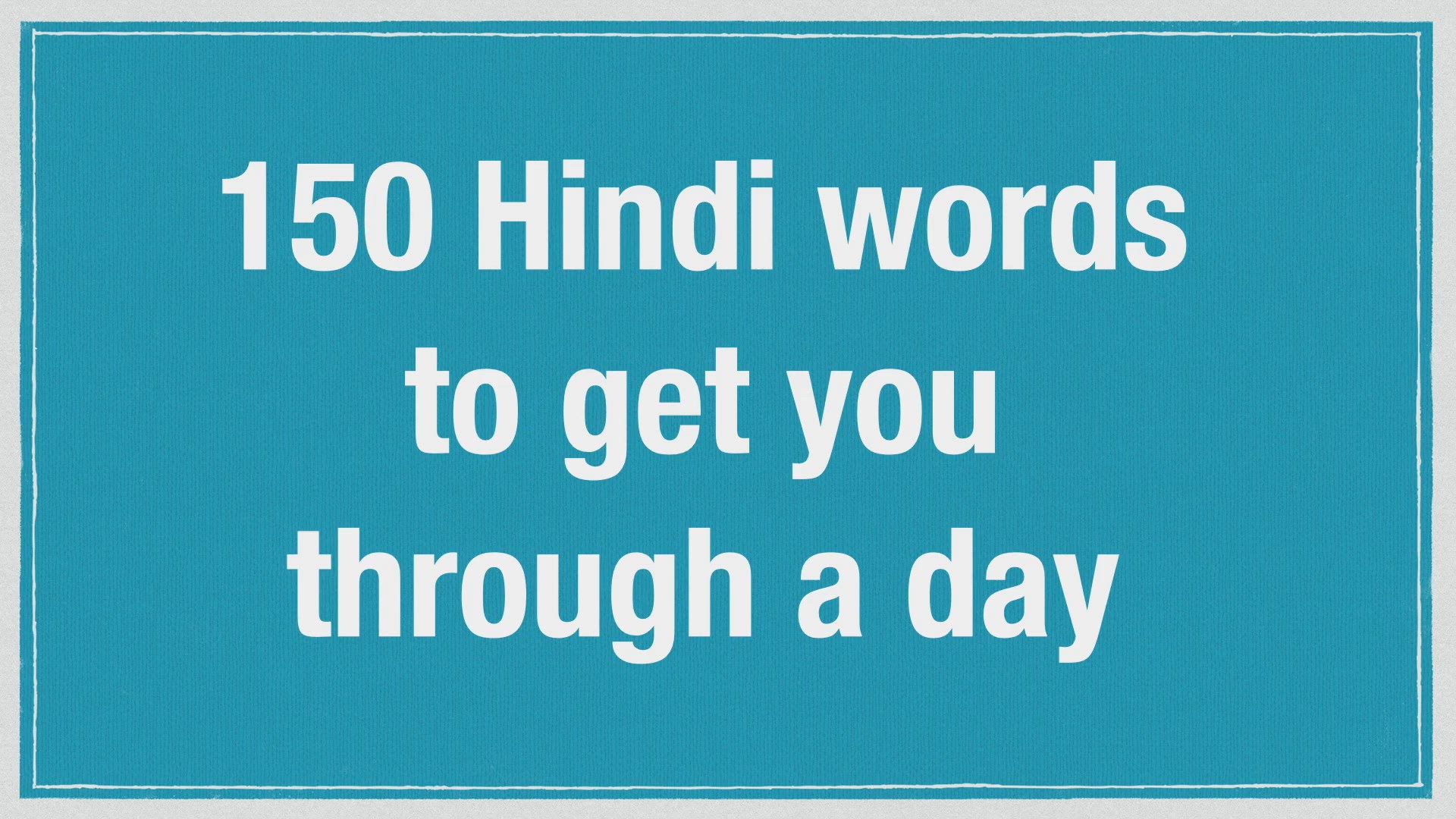 'Video thumbnail for 150 Hindi words to get you through a day '