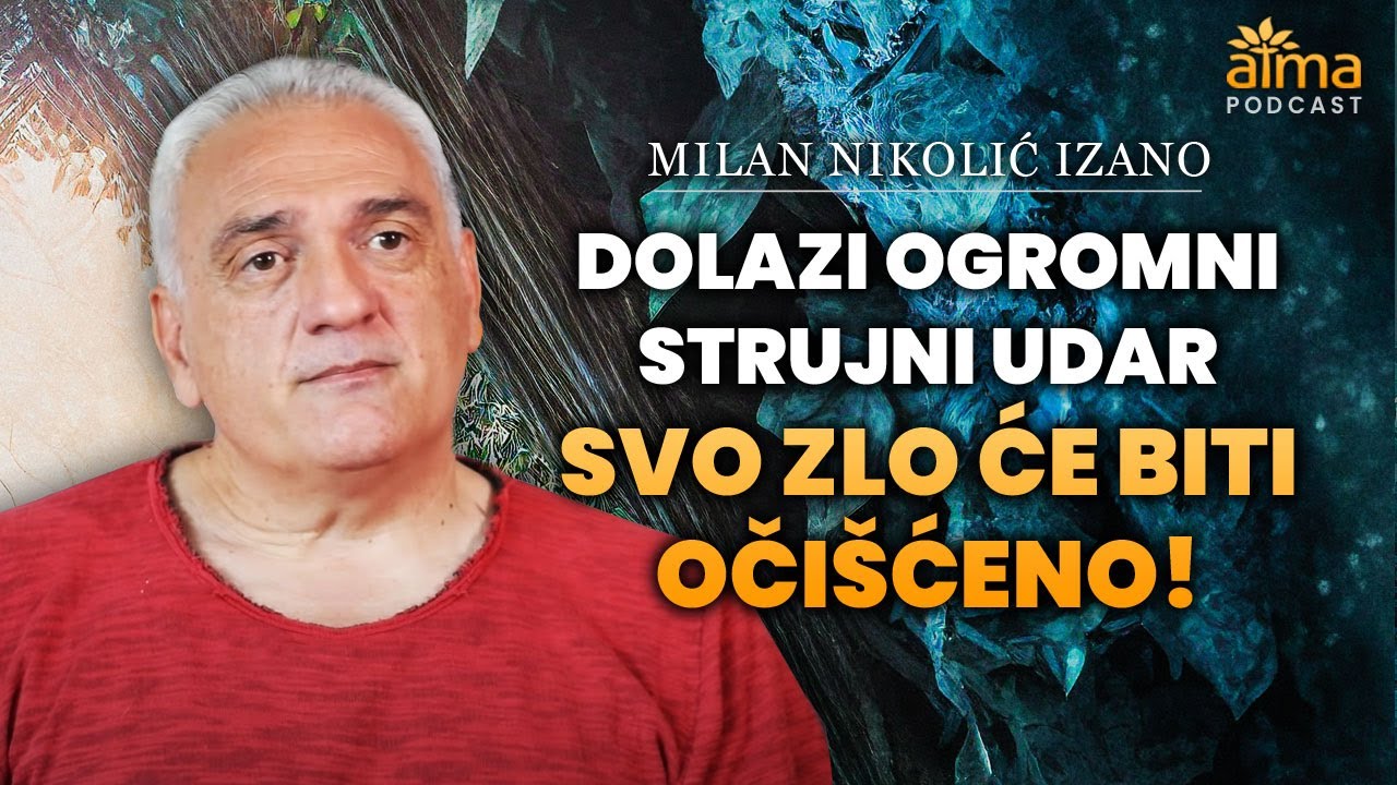 'Video thumbnail for DOLAZI OGROMNI STRUJNI UDAR: SVO ZLO ĆE BITI OČIŠĆENO! / MILAN NIKOLIĆ IZANO PODCAST AP#60'