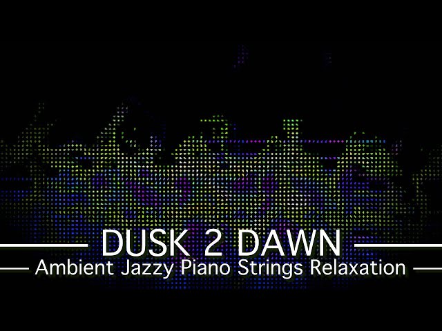 Video thumbnail for Dusk 2 Dawn - PickleSynth - Ambient Jazzy Piano Strings Relaxation Music