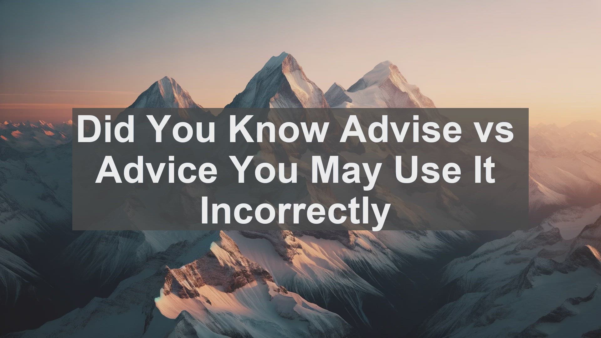 'Video thumbnail for Did You Know Advise vs Advice You May Use It Incorrectly '