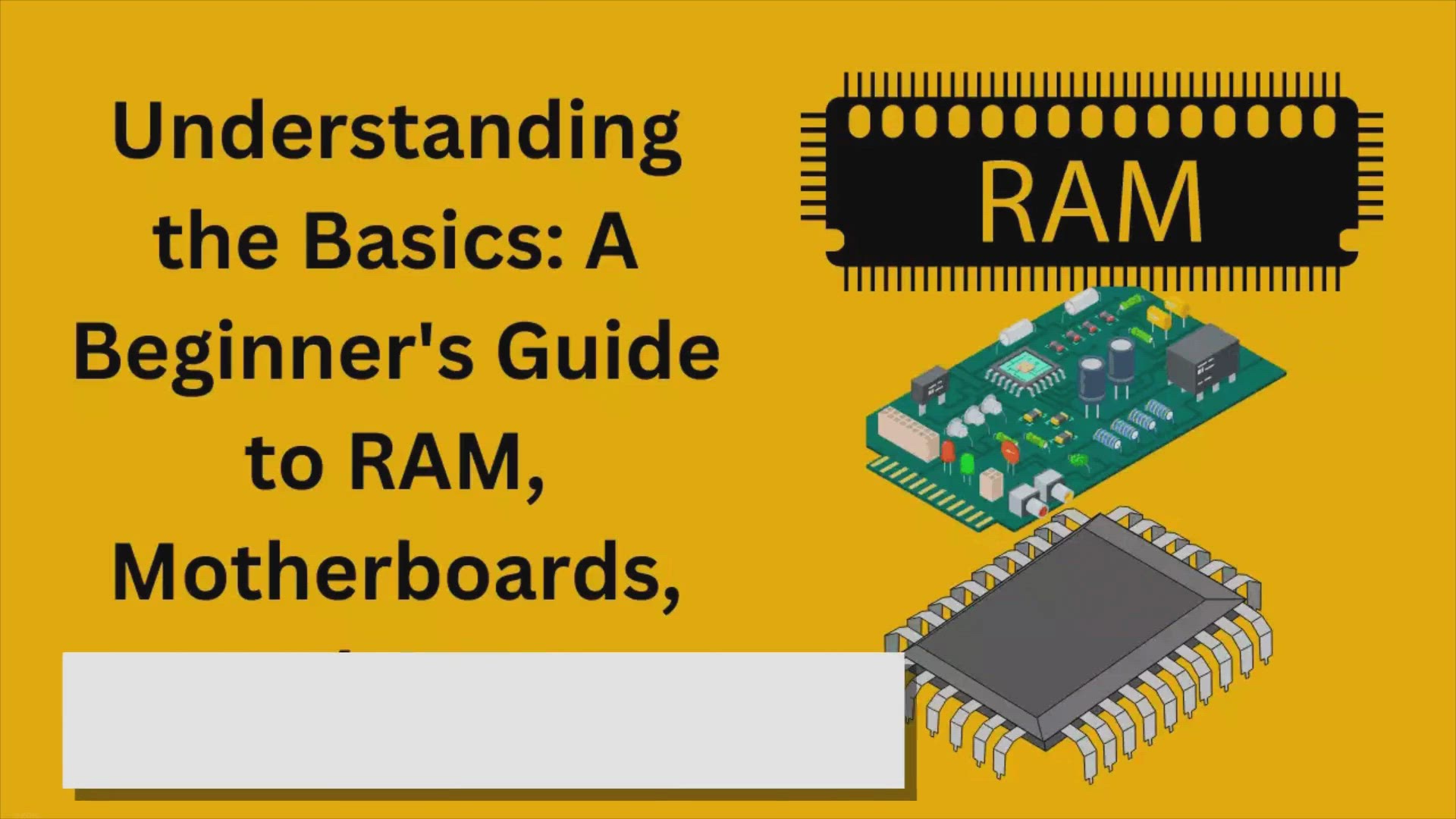 'Video thumbnail for Understanding the Basics: A Beginner’s Guide to RAM, Motherboards, and CPUs'