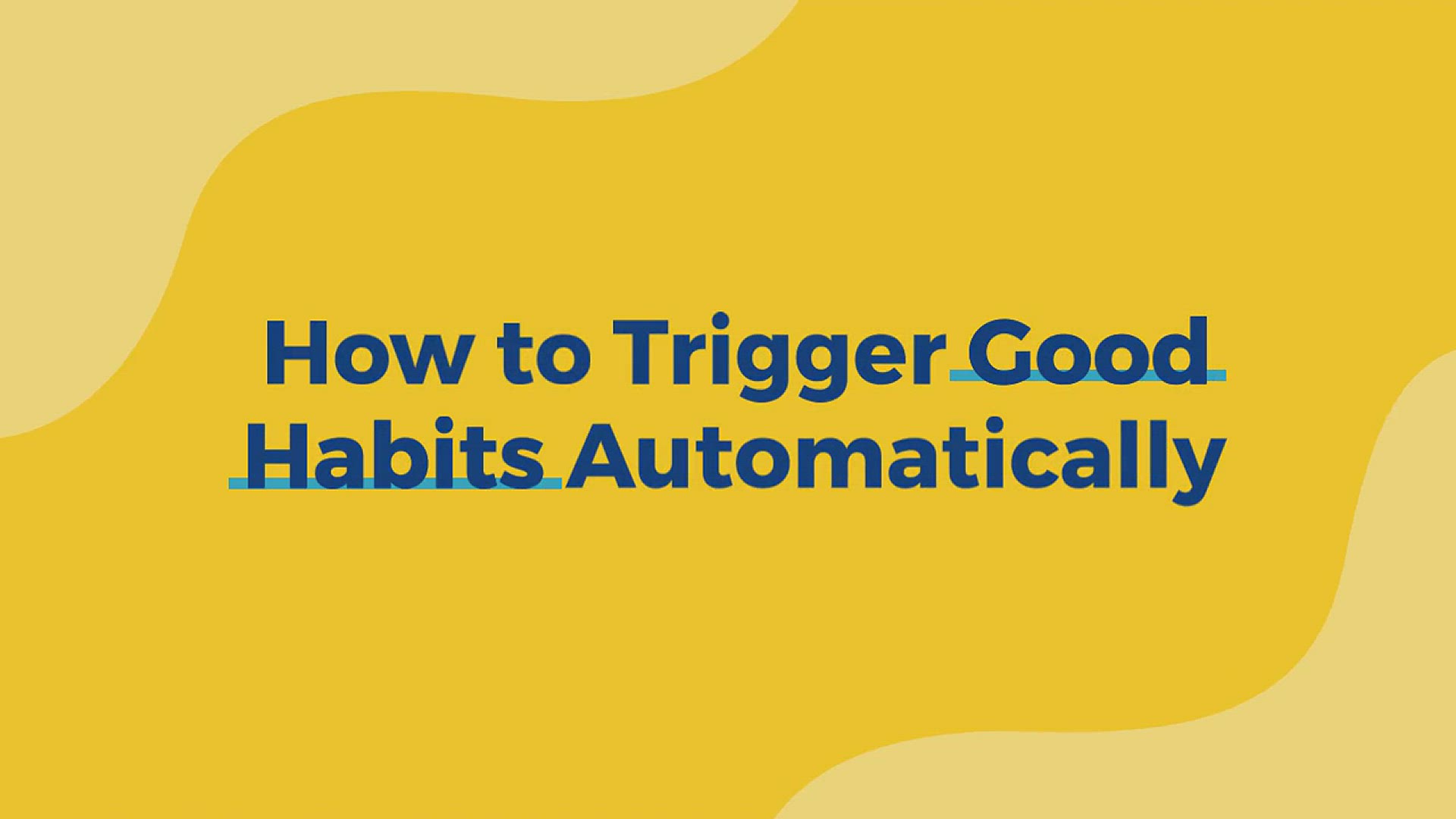 'Video thumbnail for How To Trigger Good Habits Automatically'