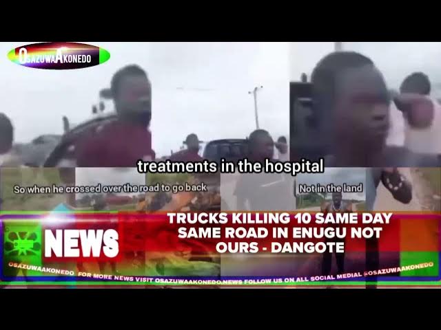 Video thumbnail for Trucks Killing 10 Same Day Same Road In Enugu Not Ours - Dangote