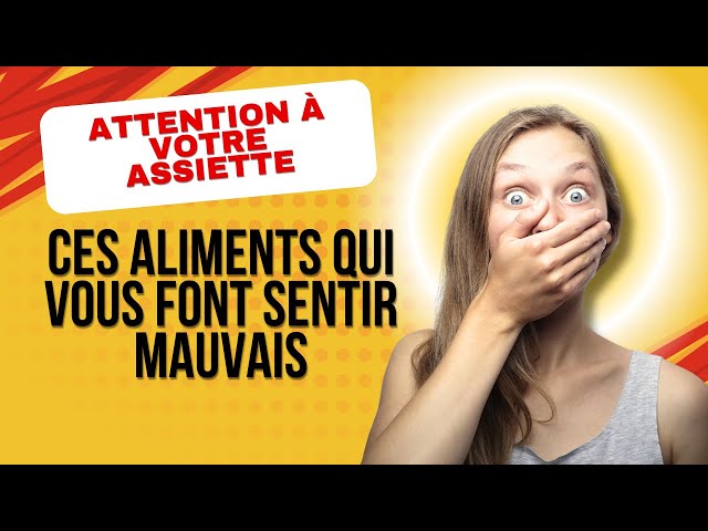 Video thumbnail for Attention à votre assiette : Ces aliments qui vous font sentir mauvais