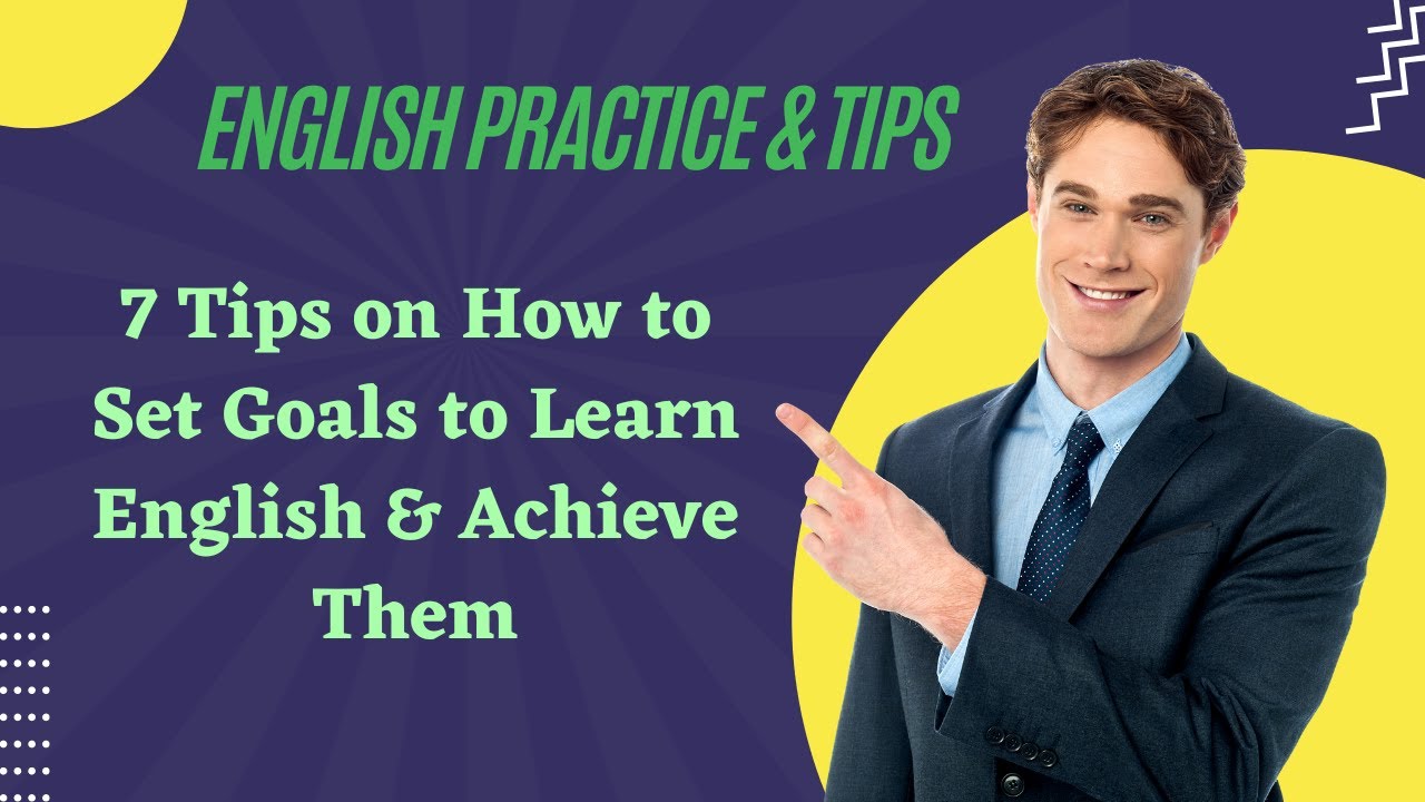 Video thumbnail for 7 Tips on How to Set Goals to Learn English & Achieve Them