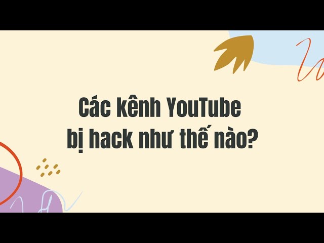 'Video thumbnail for Đây là nguyên nhân khiến hàng loạt kênh YouTube bị hack'