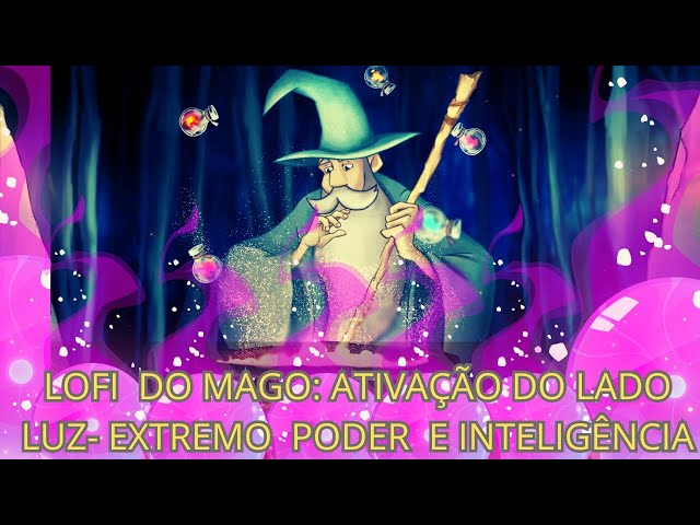 Video thumbnail for LOFI  DO MAGO: Como  ATIVAR O LADO LUZ- EXTREMO  PODER  E INTELIGÊNCIA