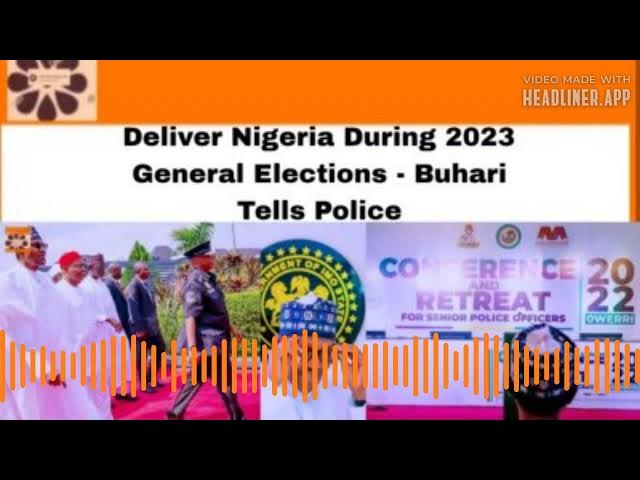 Video thumbnail for Deliver Nigeria During 2023 General Elections - Buhari Tells Police ~ OsazuwaAkonedo