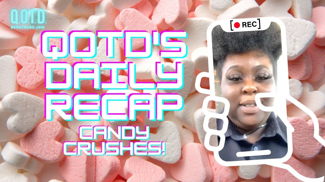Video thumbnail for QOTD's Daily Recap: Your Candy Crushes! | Watch, vote, record, Be On the Air!