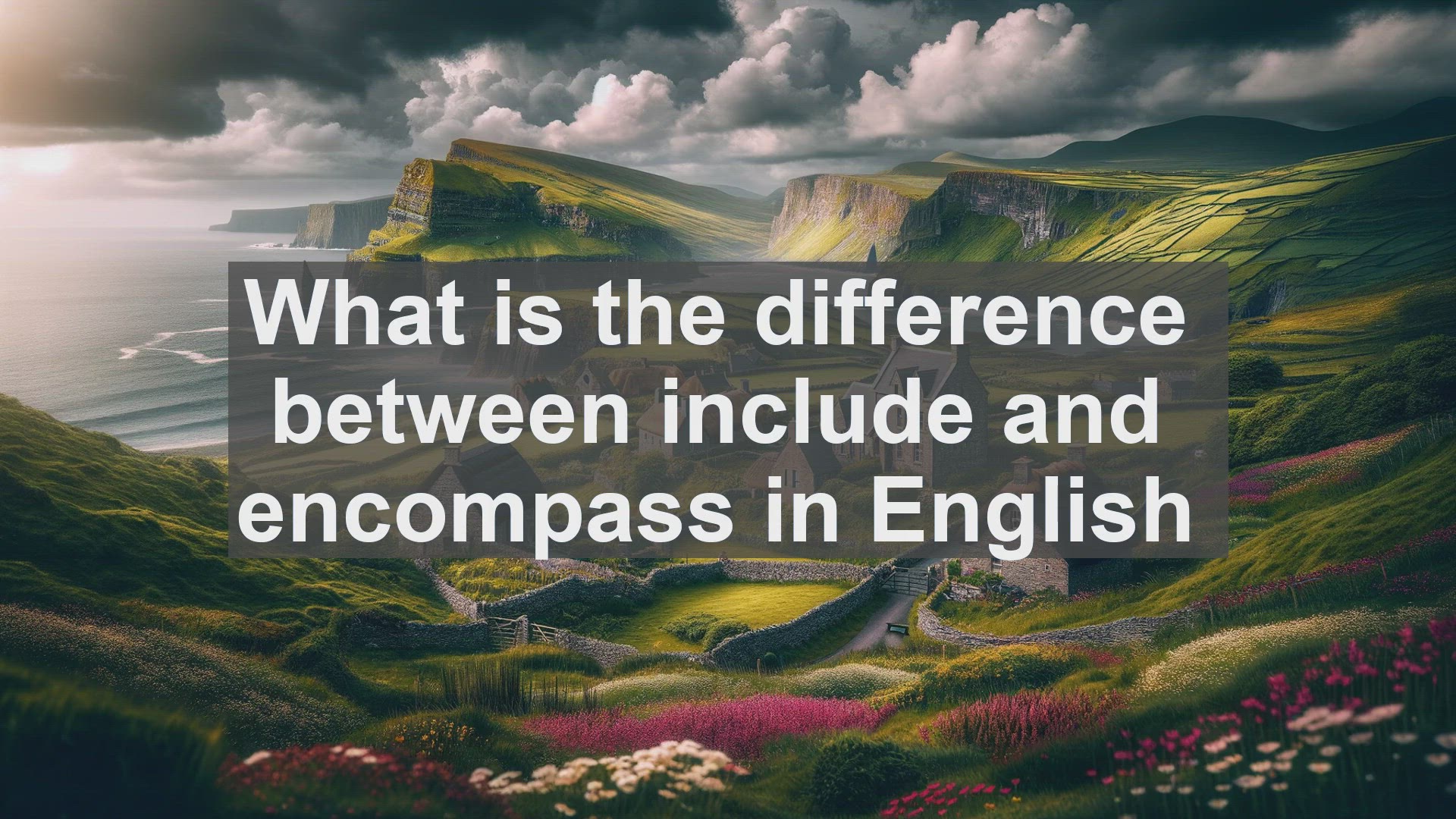'Video thumbnail for What is the difference between include and encompass in English?'