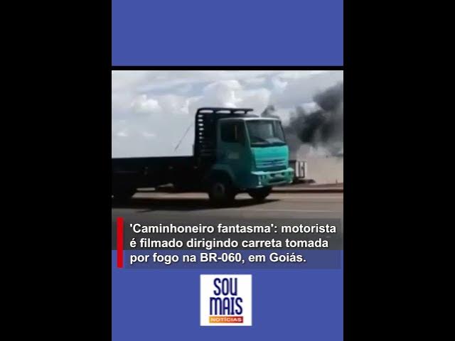 'Video thumbnail for Caminhoneiro fantasma': motorista é filmado dirigindo carreta em chamas na BR-060, em Anápolis'