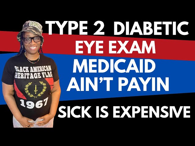 Video thumbnail for Type 2 Diabetic Eye Exam-Grindin' Medicaid-Health Issues R Expensive - PAYEES-VOTING-ATL GOV'T-SCAMS