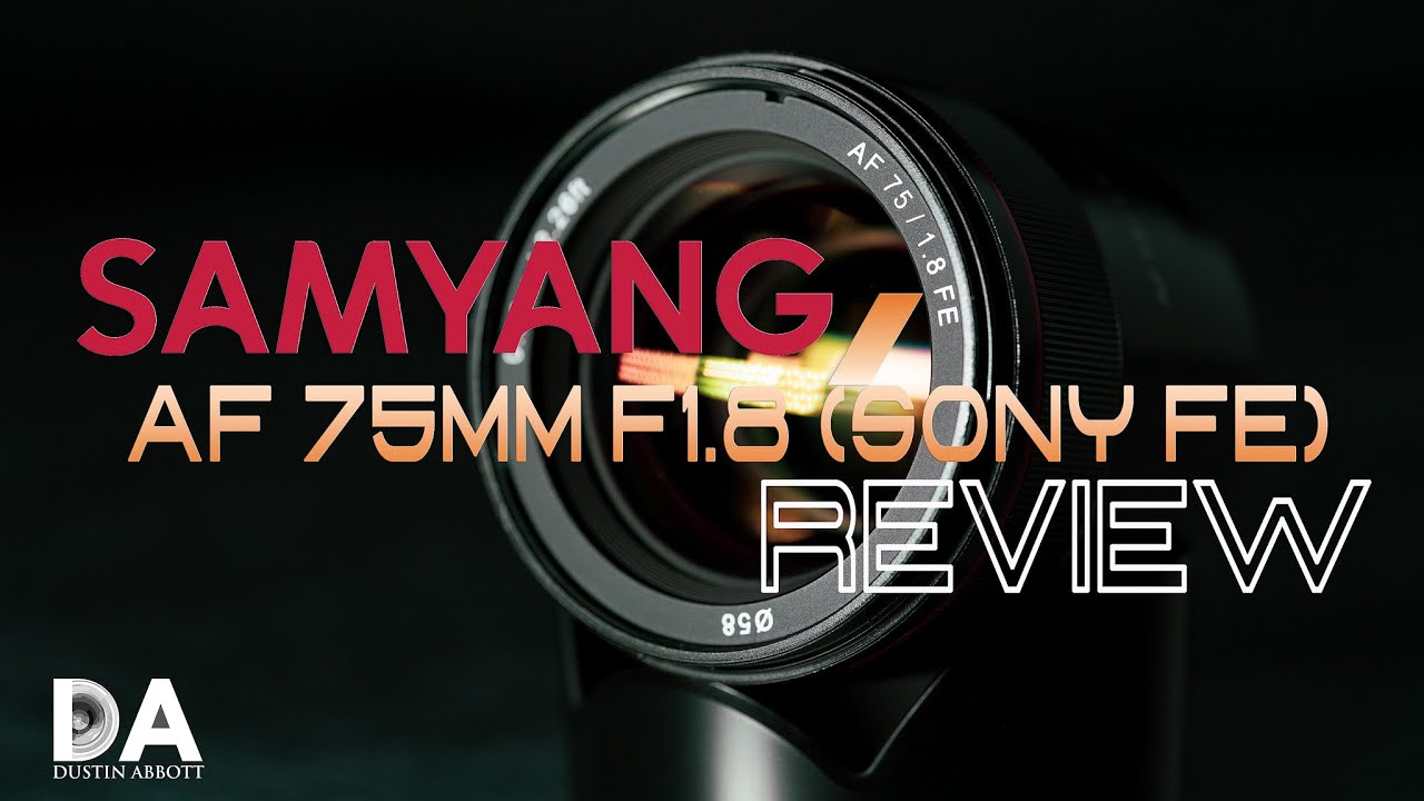 Samyang AF 75mm F1.8 (Sony FE) Review - DustinAbbott.net