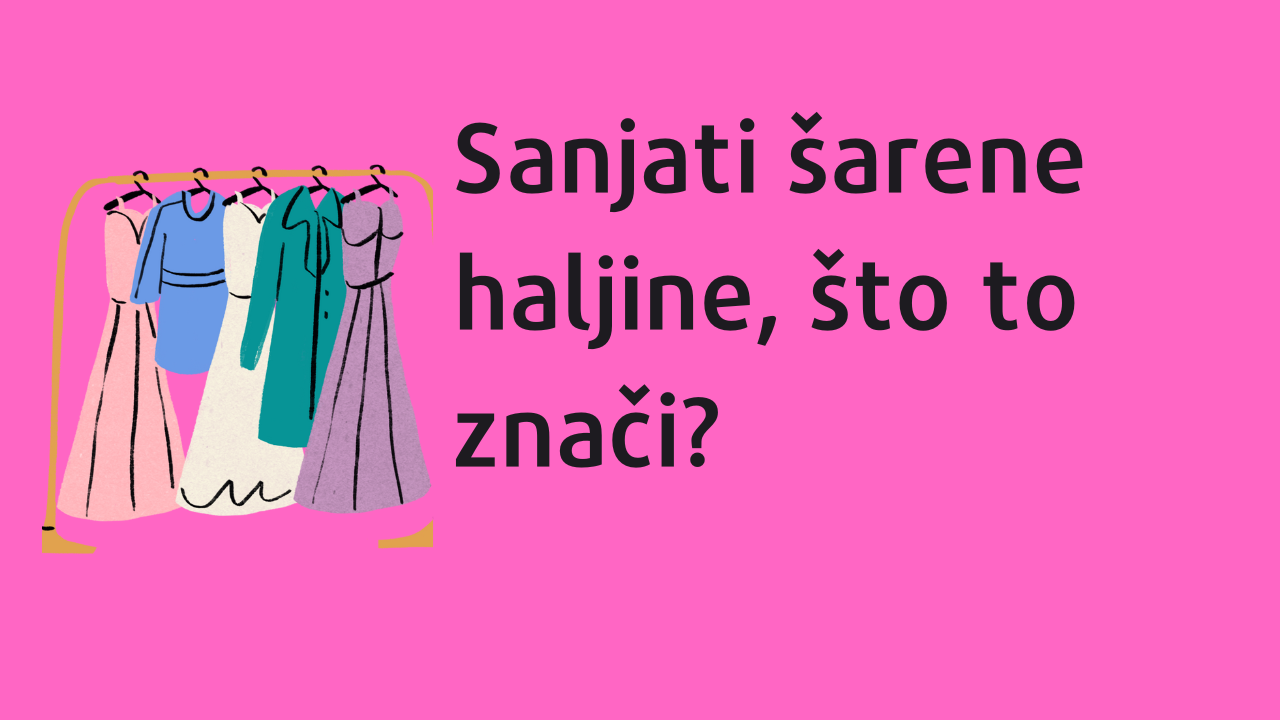 Video thumbnail for Sanjati šarene haljine, što to znači(Cr)