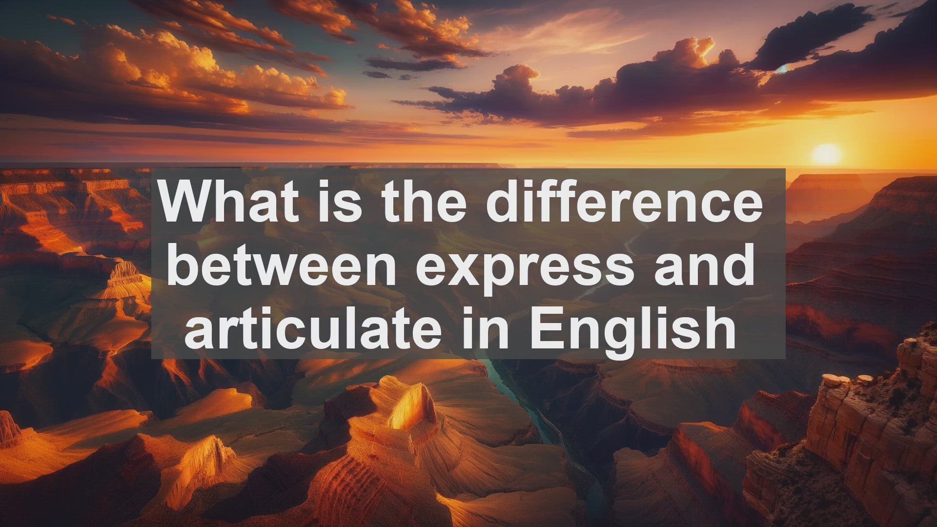 'Video thumbnail for What is the difference between express and articulate in English?'