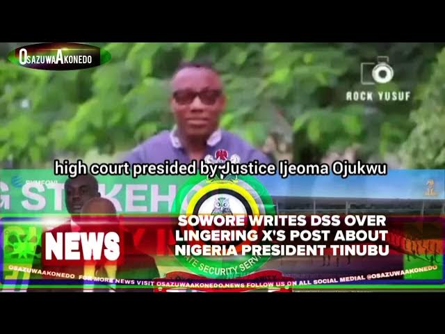 Video thumbnail for Sowore Writes DSS Over Lingering X's Post About Nigeria President Tinubu