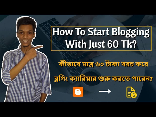 'Video thumbnail for How To Start Blogging With Just 60 Tk'