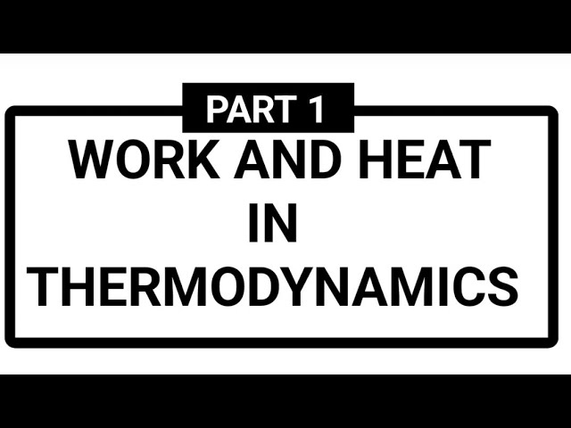 Video thumbnail for Work and Heat in thermodynamics - (PART 1).#educationfoundationtutorials #thermodynamics #work #heat