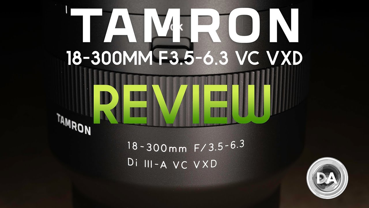 Tamron 18-300mm F3.5-6.3 VC VXD (B061) Review | DA
