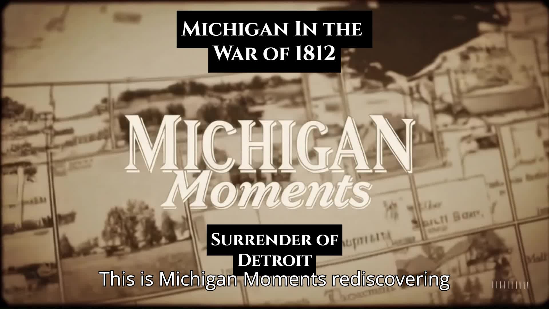 Video thumbnail for War of 1812 in Michigan - Detroit Falls—But the Story Isn’t Over