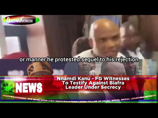 'Video thumbnail for Nnamdi Kanu - FG Witnesses To Testify Against Biafra Leader Under Secrecy'