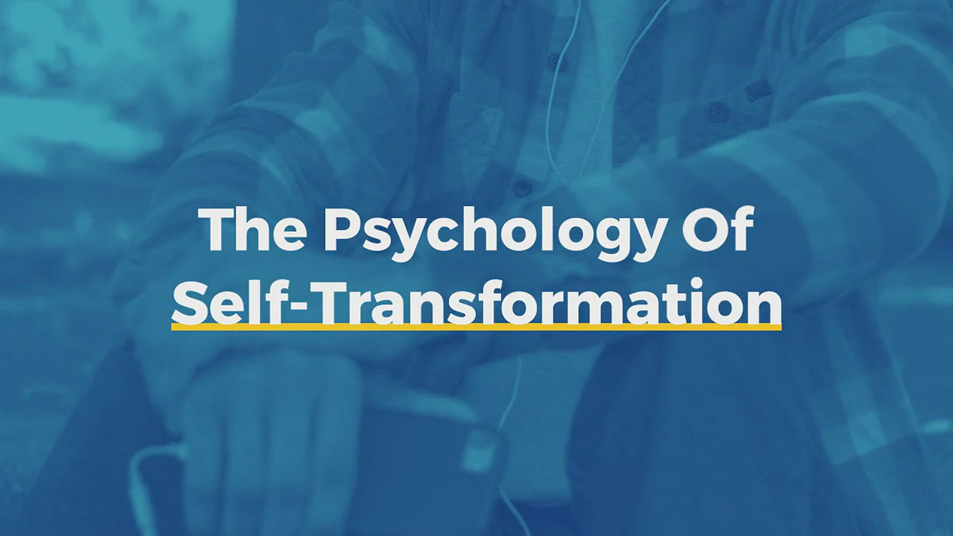 'Video thumbnail for The Psychology Of Self-Transformation'