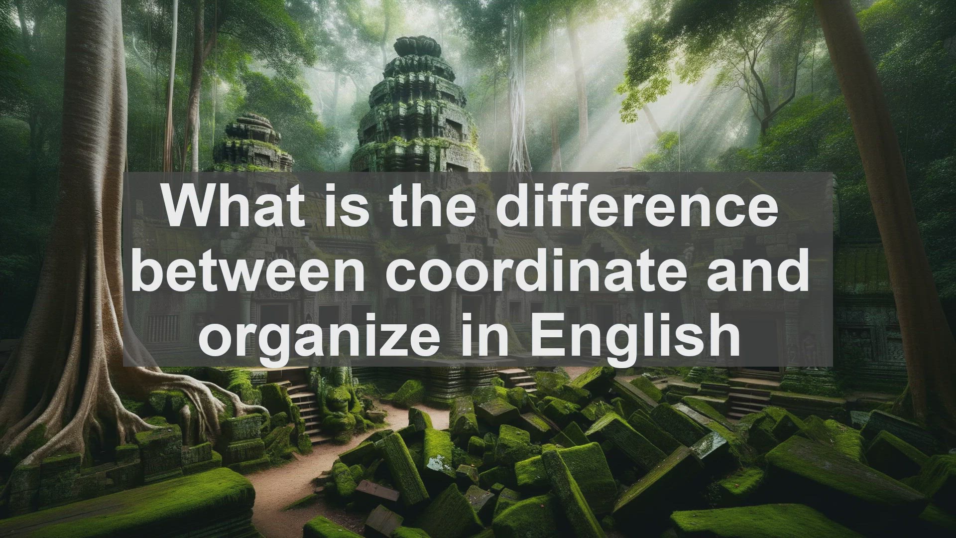 'Video thumbnail for What is the difference between coordinate and organize in English?'