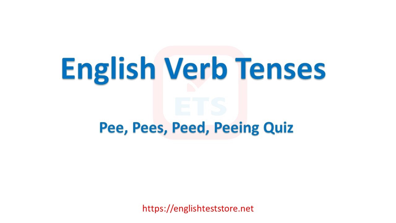 English Verb Tenses: Pee, Pees, Peed, Peeing Quiz