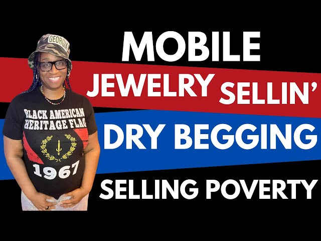 Video thumbnail for I'm a Mobile Jewelry Seller -BEGGING-Selling Poverty 4 Money-CONSUME-GET&Scam-SELLIN' OFFLINE!