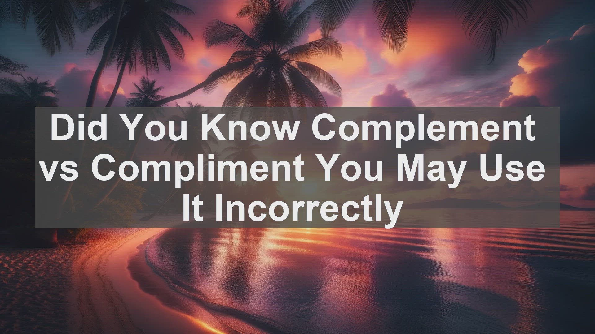 'Video thumbnail for Did You Know Complement vs Compliment You May Use It Incorrectly '