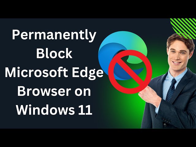 'Video thumbnail for How to Permanently Block Microsoft Edge Browser on Windows 11 PC | GearUpWindows Tutorial'