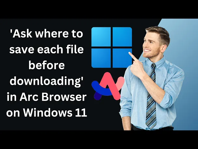 'Video thumbnail for How to Turn On or Off 'Ask where to save each file before downloading' in Arc Browser on Windows 11?'