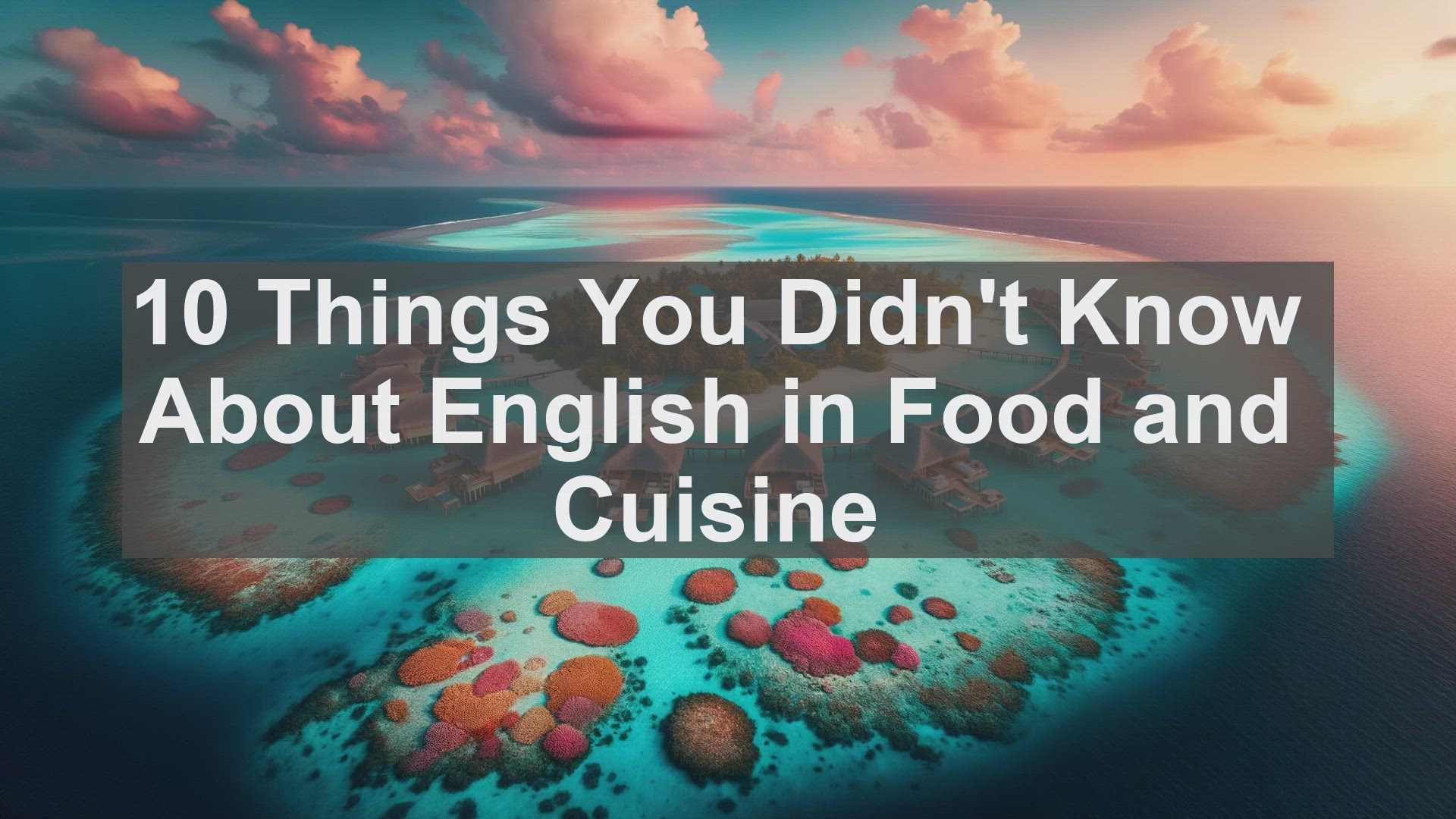 'Video thumbnail for 10 Things You Didn't Know About English in Food and Cuisine '