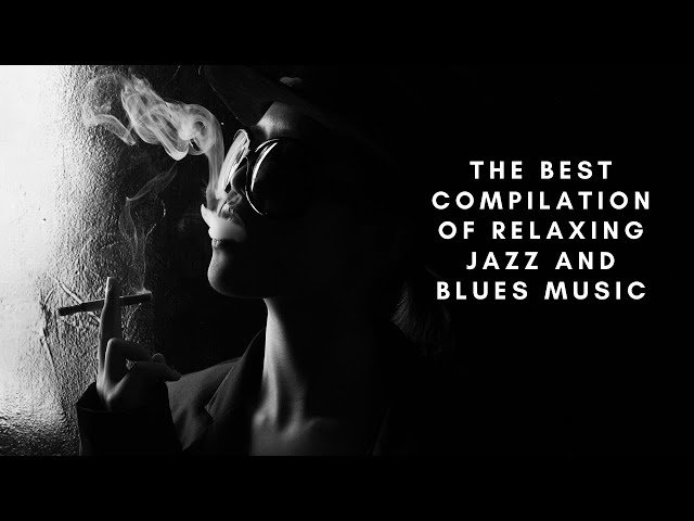 Video thumbnail for 1 Hour Relaxing Jazz and Blues Instrumental Music | Best Jazz and Blues Compilation